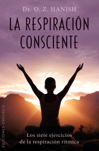 Beispielbild fr La Respiracion Consciente: Los 7 Ejercicios de la Respiracion Ritmica (SALUD Y VIDA NATURAL) zum Verkauf von medimops