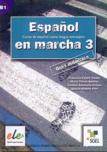 Español en marcha 3. Curso de español como lengua extranjera. Guía didáctica B1. - Castro Viúdez, Francisca/Pilar Díaz Ballesteros/Ignacio Rodero Díez/Carmen Sardinero Franco