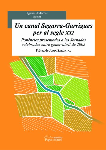 Stock image for UN CANAL SEGARRA-GARRIGUES PER AL SEGLE XXI PONNCIES PRESENTADES A LES JORNADES CELEBRADES ENTRE GENER-ABRIL DE 2005 for sale by Zilis Select Books