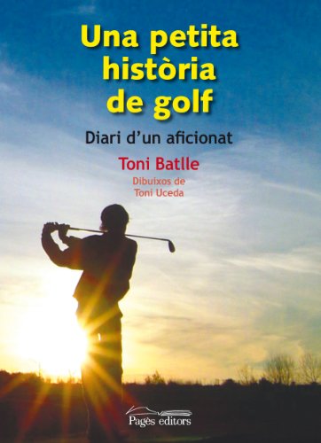 9788497798846: Una petita histria de golf: Diari d'un aficionat (Srie Narrativa) (Catalan Edition)