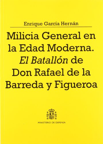 Milicia general en la edad moderna: el batallÃ³n de Don Rafael de la Barreda y Figueroa (ColecciÃ³n Defensa) (Spanish Edition) (9788497810616) by GarcÃ­a HernÃ¡n, Enrique