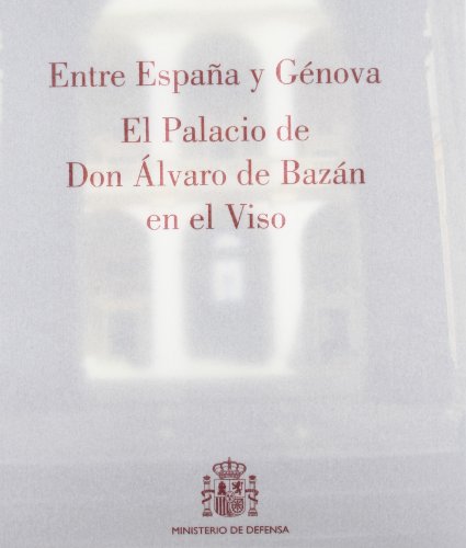 9788497815222: Entre Espaa y Gnova: el palacio de don lvaro de Bazn en El Viso (Edificios militares singulares)