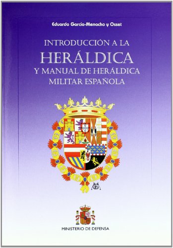 Beispielbild fr INTRODUCCIN A LA HERLDICA Y MANUAL DE HERLDICA MILITAR ESPAOLA zum Verkauf von Zilis Select Books