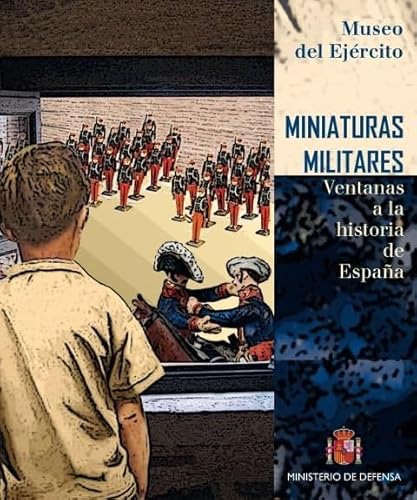 Imagen de archivo de MINIATURAS MILITARES VENTANAS A LA HISTORIA DE ESPAA a la venta por Zilis Select Books