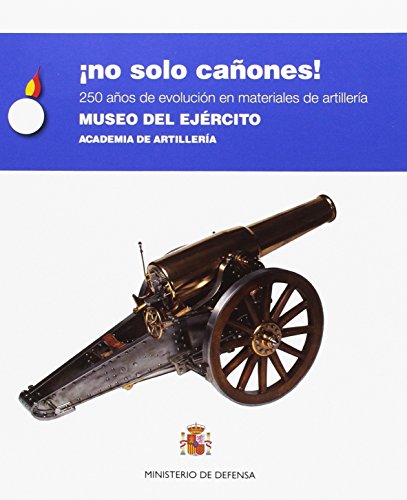 Stock image for NO SOLO CAONES! 250 AOS DE EVOLUCIN EN MATERIALES DE ARTILLERA for sale by Zilis Select Books