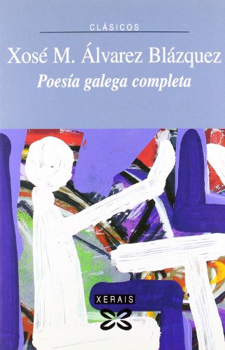 9788497826877: Poesa Galega Completa X. M. lvarez Blzquez (EDICIN LITERARIA - XERAIS CLSICOS)