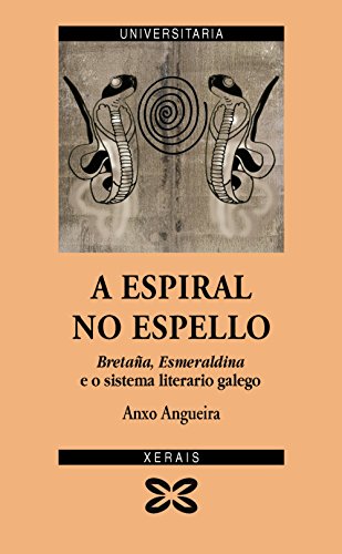 Imagen de archivo de A ESPIRAL NO ESPELLO. BRETAA, ESMERALDINA E O SISTEMA LITERARIO GALEGO a la venta por KALAMO LIBROS, S.L.