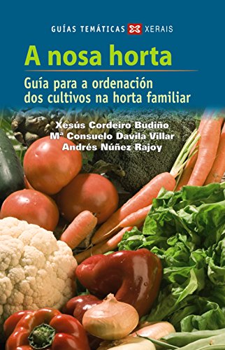 9788497828147: A nosa horta: Gua para a ordenacin dos cultivos da horta familiar (TURISMO / OCIO - MONTES E FONTES - Guas da natureza)