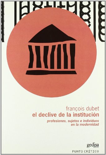 El declive de las instituciones (Spanish Edition) (9788497840873) by Dubet, FranÃ§ois