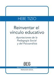 Stock image for REINVENTAR EL VNCULO EDUCATIVO APORTACIONES DE LA PEDAGOGA SOCIAL Y DEL PSICOANLISIS for sale by Zilis Select Books