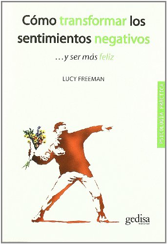 CÃ³mo transformar los sentimientos negativos: ...y ser mÃ¡s fÃ©liz (9788497846516) by Freeman, Lucy