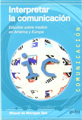 9788497846615: Interpretar la comunicacin: Estudios sobre medios en Amrica y Europa: 34 (Multimedia)