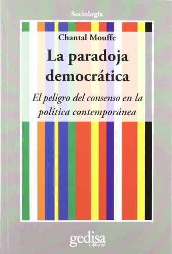 Imagen de archivo de La Paradoja Democr tica: El Peligro Del Consenso En La Pol"tica Contempor nea, De Mouffe, Chantal. Serie N/a, Vol. Volumen Unico. Editorial Gedisa, Tapa Blanda, Edici n 1 En Espa ol, 2012 a la venta por Juanpebooks