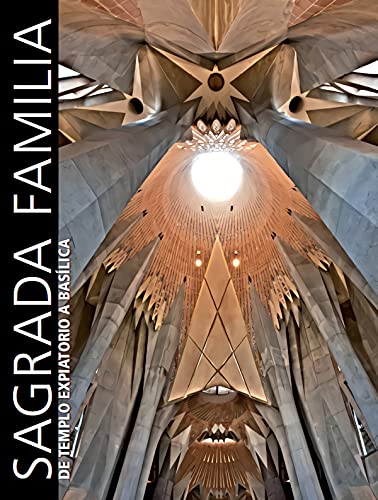 Sagrada Familia. De Templo Expiatorio a BasÃ­lica (9788497857468) by AA. VV.