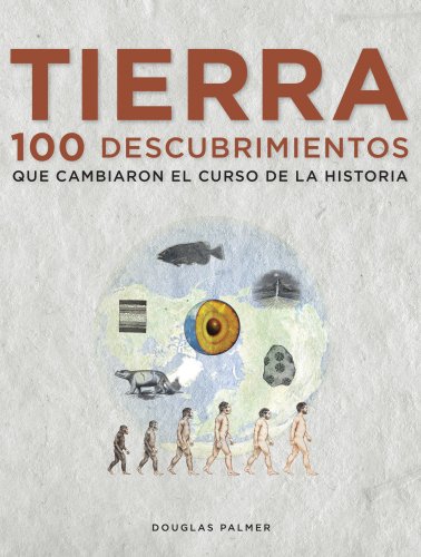 Imagen de archivo de TIERRA. 100 DESCUBRIMIENTOS QUE CAMBIARON EL CURSO DE LA HISTORIA a la venta por Zilis Select Books