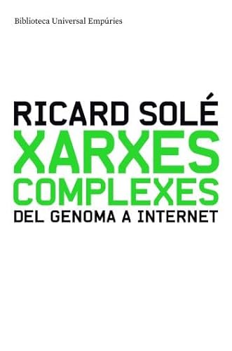 Imagen de archivo de Xarxes complexes : del genoma a Internet (BIBLIOTECA UNIVERSAL EMPURIES) a la venta por medimops