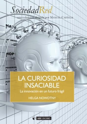 La curiosidad insaciable. La innovaciÃ³n en un futuro frÃ¡gil (Spanish Edition) (9788497884044) by Nowotny, Helga