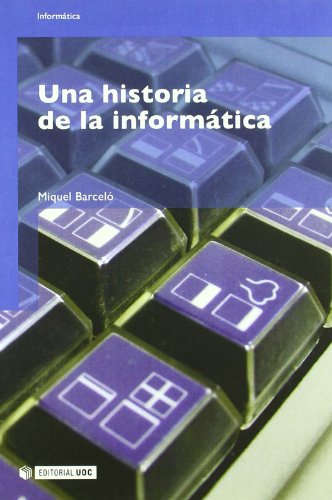 Una historia de la informÃ¡tica (Informatica/ Information Technology) (Spanish Edition) (9788497887090) by BarcelÃ³, Miquel