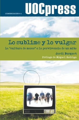 9788497887502: Lo sublime y lo vulgar. La "cultura de masas" o la pervivencia de un mito. Prlogo de Miquel Rodrigo (Spanish Edition)