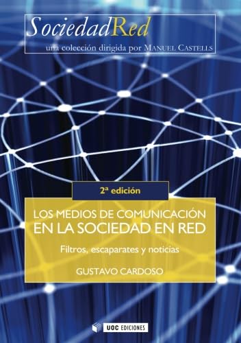 Los medios de comunicaciÃ³n en la sociedad en red. Filtros, escaparates y noticias. 2Âª ediciÃ³n (Spanish Edition) (9788497888929) by Cardoso, Gustavo