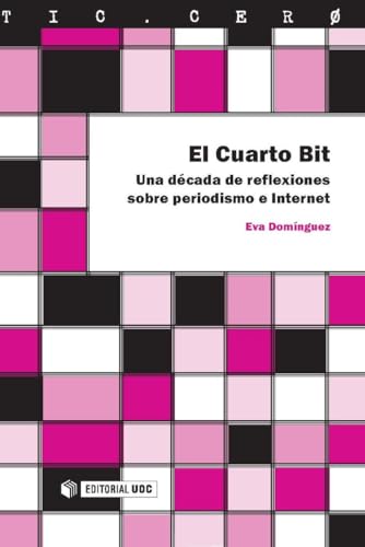 Stock image for El Cuarto Bit. Una dcada de reflexiones sobre periodismo e Internet for sale by Iridium_Books