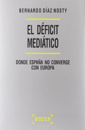 Imagen de archivo de El dficit meditico: Donde Espaa no converge con Europa-Mejor libro Iberoamericano de Comunicacin 2005 a la venta por Pepe Store Books
