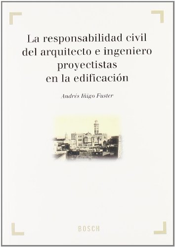 La responsabilidad civil del arquitecto e ingeniero proyectistas en la edificaci - Iñigo Fuster, Andrés