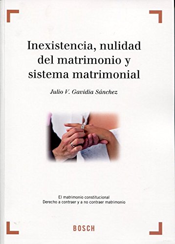 9788497907651: Inexistencia, nulidad del matrimonio y sistema matrimonial: El matrimonio constitucional. Derecho a contraer y a no contraer matrimonio