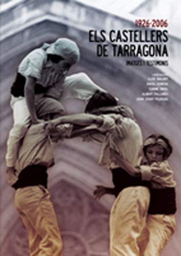 Stock image for ELS CASTELLERS DE TARRAGONA 1926-2006 IMATGES I TESTIMONIS for sale by Zilis Select Books