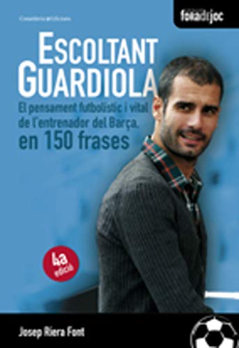Stock image for Escoltant Guardiola: El pensament futbolstic i vital de l'entrenador del Bara, en 150 frases (Fora de Joc, Band 7) for sale by medimops