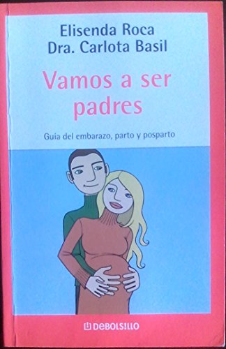 Vamos a ser padres/ We Going to Be Parents: Guia del Embarazo, Parto y Posparto / Guide of Pregnancy, Childbirth and Postpartum (Spanish Edition) (9788497935289) by Roca, Elisenda; Basil, Carlota