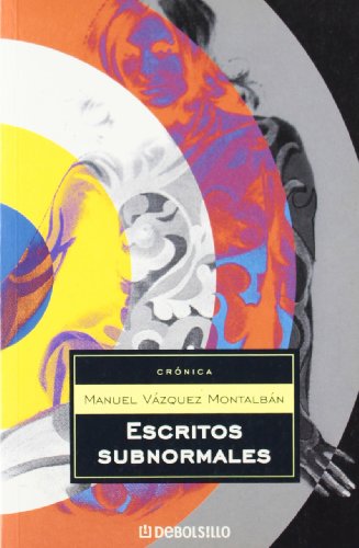 Escritos subnormales (Cronica) (Spanish Edition) (9788497936354) by VAZQUEZ MONTALBAN,MANUEL