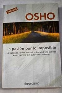 La Pasion por lo imposible/ Truth, Godliness, Beauty (Spanish Edition) (9788497937603) by Osho