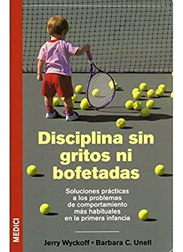 Disciplina sin gritos ni bofetadas (NIÑOS Y ADOLESCENTES) - Unell, Barbara C., Wyckoff, Jerry L.