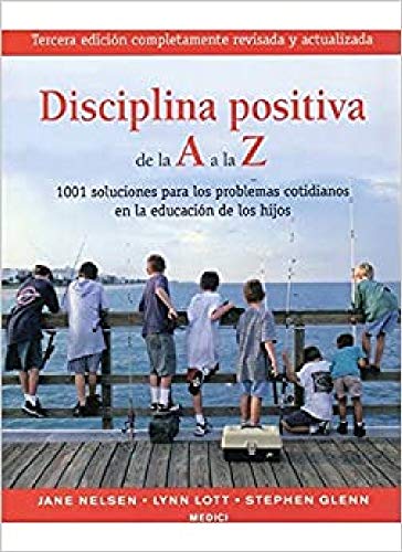 Disciplina positiva de la A a la Z - Glenn, Stephen; Lott, Lynn; Nelsen, Jane