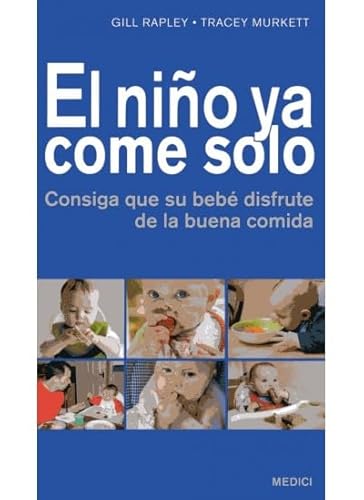 Beispielbild fr El nio ya come solo : consiga que su beb disfrute de la buena comida (MADRE Y BEB) zum Verkauf von medimops