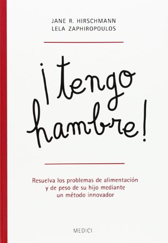 Stock image for Tengo hambre! : resuelva los problemas de alimentacin y de peso de su hijo mediante un mtodo innovador for sale by Revaluation Books