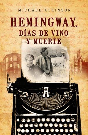 Hemingway, dÃ­as de vino y muerte (Spanish Edition) (9788498006636) by Atkinson, Michael