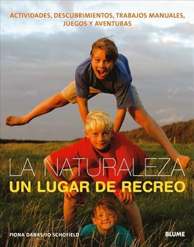 9788498011890: La naturaleza, un lugar de recreo: Actividades, descubrimientos, trabajos manuales, juegos y aventuras (Spanish Edition)