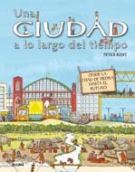 Una ciudad a lo largo del tiempo: Desde la Edad de piedra hasta el futuro (Spanish Edition) (9788498014976) by Kent, Peter