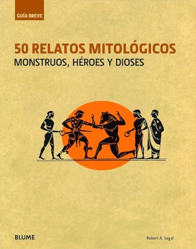 50 relatos mitolÃ³gicos: Monstruos, hÃ©roes y dioses (GuÃ­a Breve) (Spanish Edition) (9788498016482) by Segal, Robert A.
