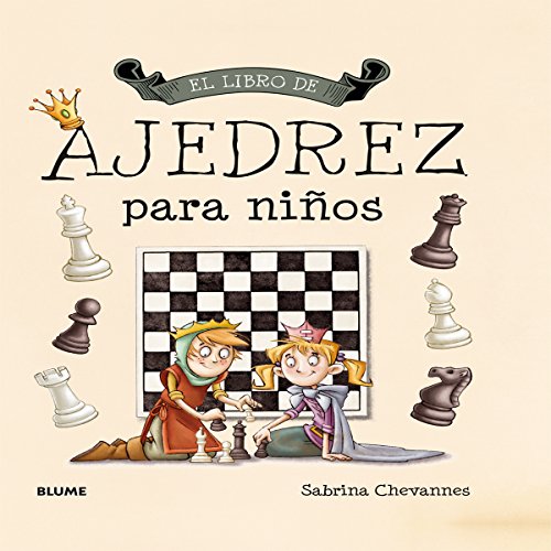 Imagen de archivo de El libro de ajedrez para nios (Spanish Edition) Chevannes, Sabrina; Rodrguez Fischer, Cristina and Cantenys Flez, Eva Mara a la venta por MI Re-Tale