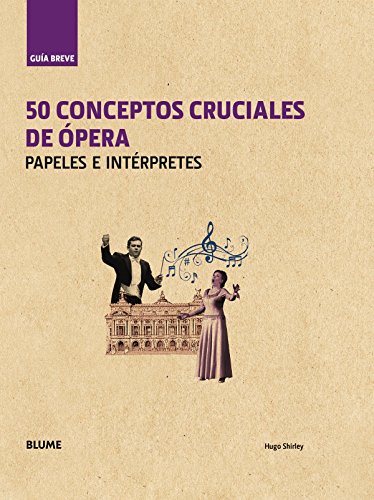 Stock image for 50 CONCEPTOS CRUCIALES DE OPERA: PAPELES E INTERPRETES for sale by KALAMO LIBROS, S.L.