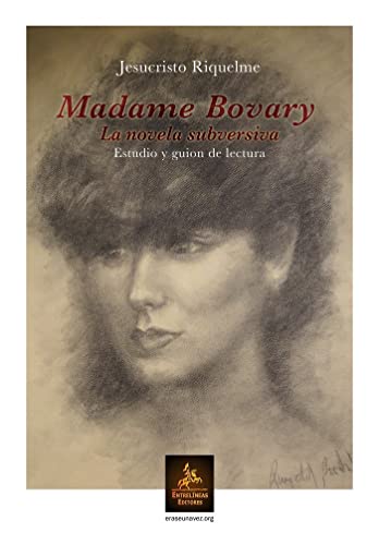 Stock image for MADAME BOVARY LA NOVELA SUBVERSIVA. ESTUDIO Y GUION DE LECTURA for sale by Zilis Select Books