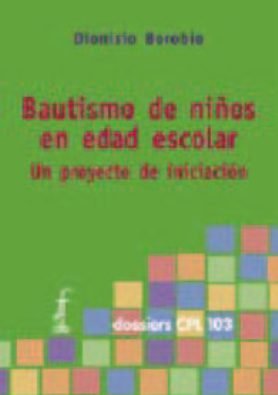 Stock image for BAUTISMO DE NIOS EN EDAD ESCOLAR: UN PROYECTO DE INICIACIN for sale by KALAMO LIBROS, S.L.