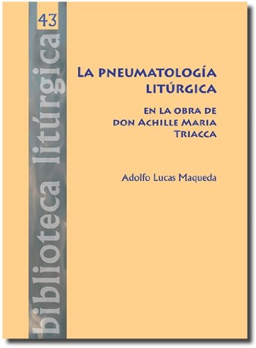 9788498055900: La pneumatologa litrgica: En la obra de don Achille Maria Triacca: 43 (Biblioteca litrgica)