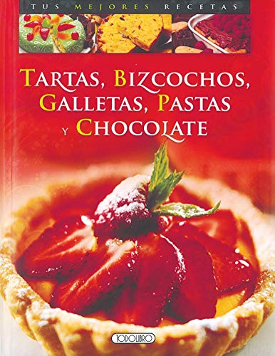 Tartas, Bizcochos, Galletas. Pastas Y Chocolate - Mariapaola Dettore y Carla Bardi