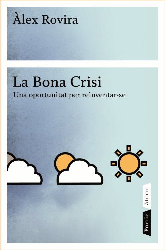 Stock image for La bona crisi: Una oportunitat per reinventar-se (ATRIUM, Band 200) for sale by medimops