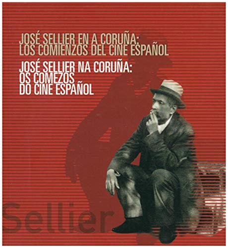 Beispielbild fr JOS SELLIER EN A CORUA: LOS COMIENZOS DEL CINE ESPAOL / JOS SELLIER NA CORUA: OS COMEZOS DO CINE ESPAOL zum Verkauf von AG Library