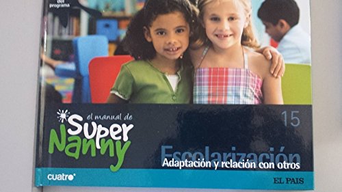 Imagen de archivo de El Manual de Super Nanny, 15. Escolarizacin. Adaptacin y Relacin con Otros a la venta por Hamelyn